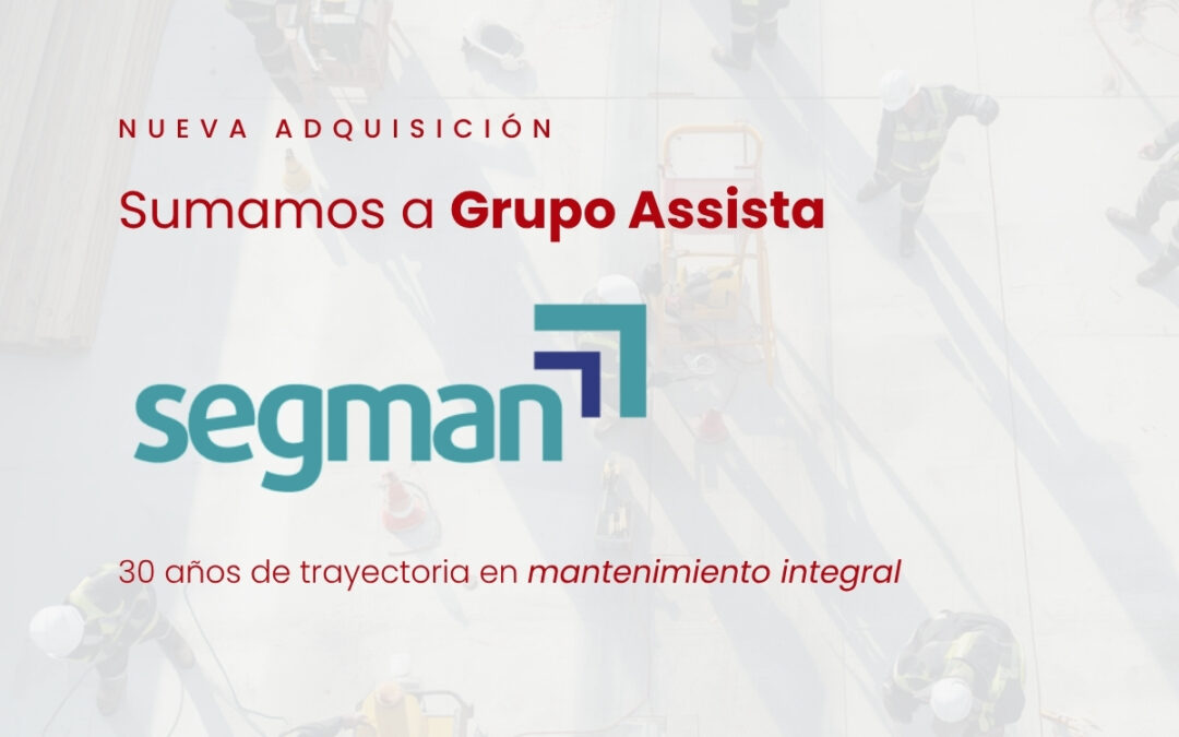 Grupo Assista adquiere SEGMAN y refuerza su capacidad en mantenimiento integral